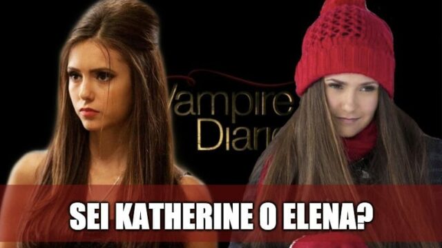 Sei Katherine o Elena di The Vampire Diaries? Scoprilo con il nostro quiz